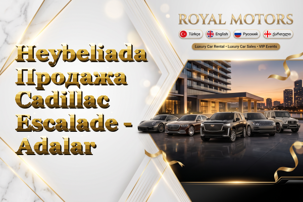 Heybeliada Продажа Cadillac Escalade - Adalar
