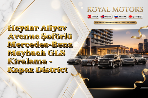 Heydar Aliyev Avenue Şoförlü Mercedes-Benz Maybach GLS Kiralama - Kapaz District
