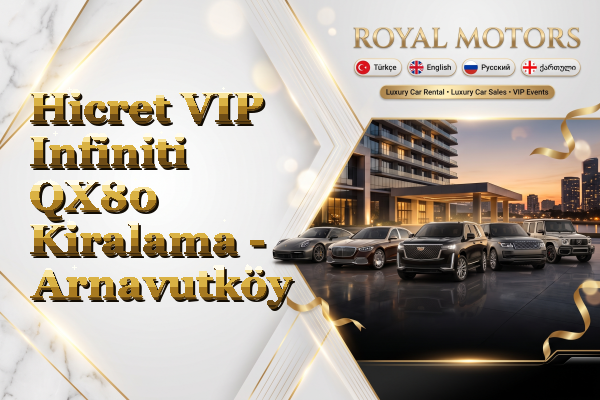 Hicret VIP Infiniti QX80 Kiralama - Arnavutköy