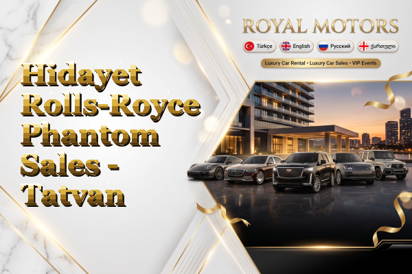 Hidayet Rolls-Royce Phantom Sales - Tatvan
