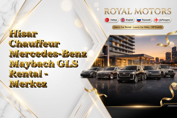 Hisar Chauffeur Mercedes-Benz Maybach GLS Rental - Merkez