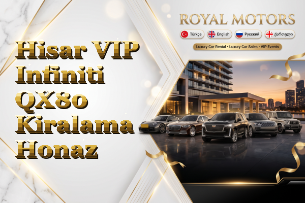 Hisar VIP Infiniti QX80 Kiralama - Honaz