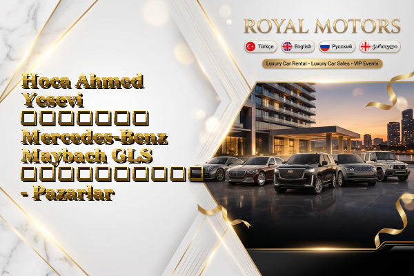 Hoca Ahmed Yesevi მძღოლით Mercedes-Benz Maybach GLS გაქირავება - Pazarlar