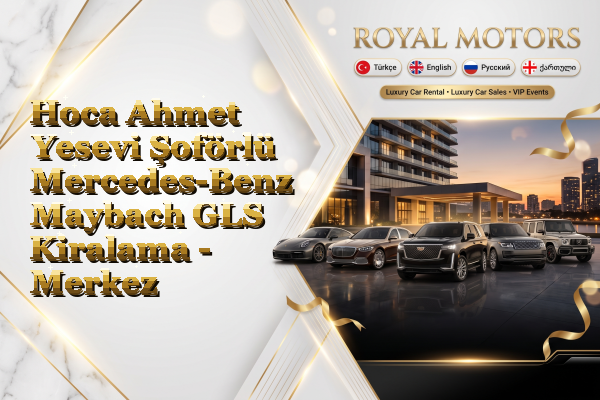 Hoca Ahmet Yesevi Şoförlü Mercedes-Benz Maybach GLS Kiralama - Merkez