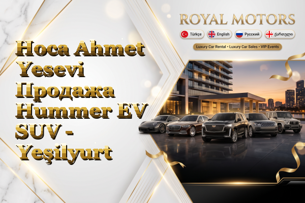 Hoca Ahmet Yesevi Продажа Hummer EV SUV - Yeşilyurt