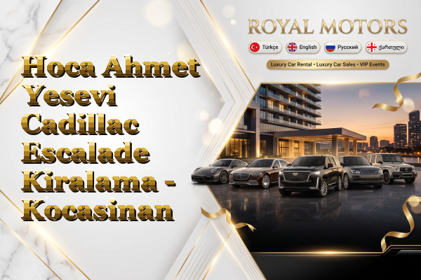 Hoca Ahmet Yesevi Cadillac Escalade Kiralama - Kocasinan