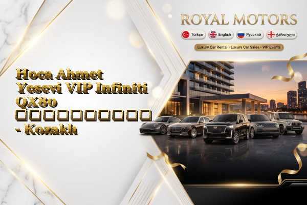 Hoca Ahmet Yesevi VIP Infiniti QX80 გაქირავება - Kozaklı