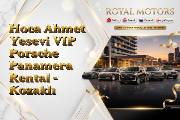Hoca Ahmet Yesevi VIP Porsche Panamera Rental - Kozaklı