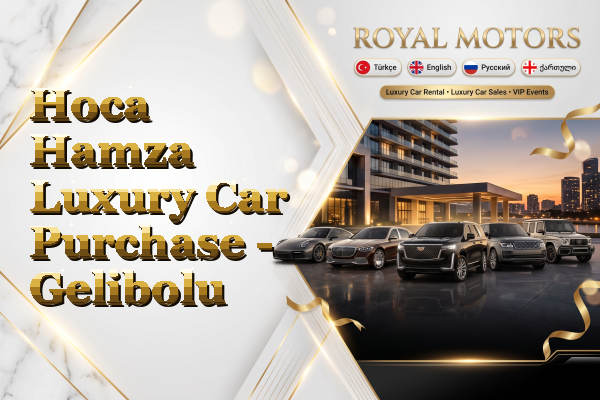 Hoca Hamza Luxury Car Purchase - Gelibolu