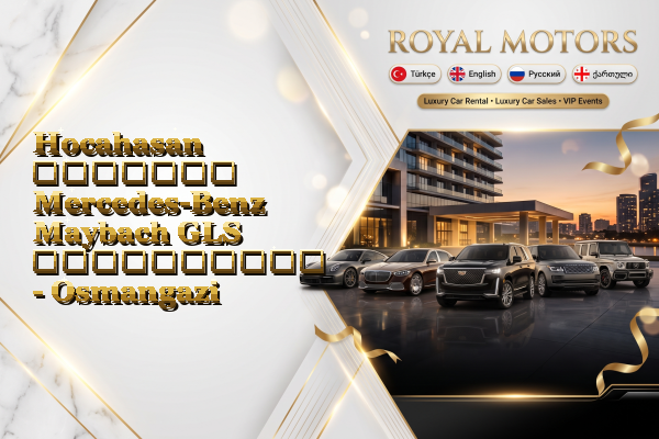 Hocahasan მძღოლით Mercedes-Benz Maybach GLS გაქირავება - Osmangazi