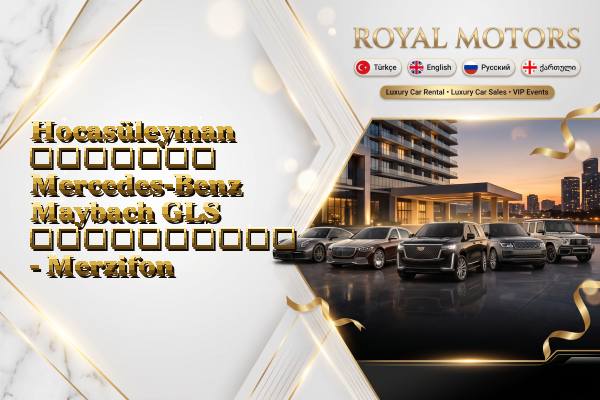 Hocasüleyman მძღოლით Mercedes-Benz Maybach GLS გაქირავება - Merzifon