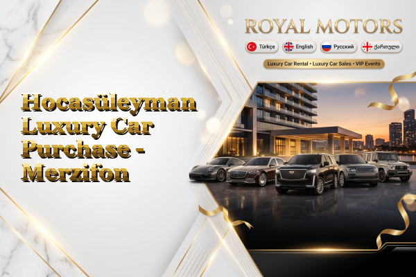 Hocasüleyman Luxury Car Purchase - Merzifon