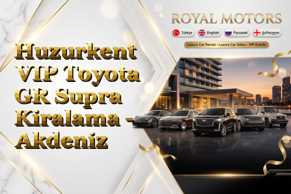 Huzurkent VIP Toyota GR Supra Kiralama - Akdeniz