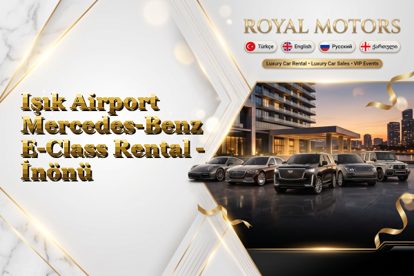 Işık Airport Mercedes-Benz E-Class Rental - İnönü