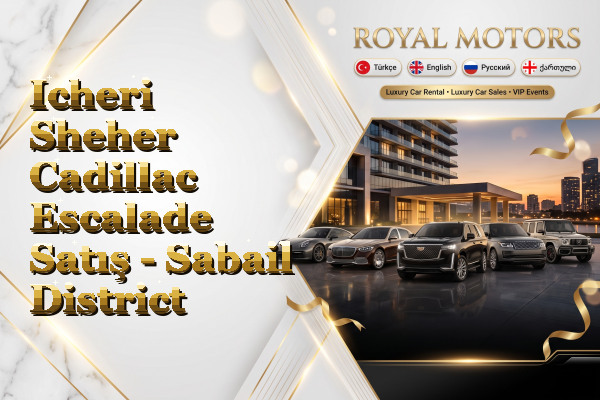 Icheri Sheher Cadillac Escalade Satış - Sabail District