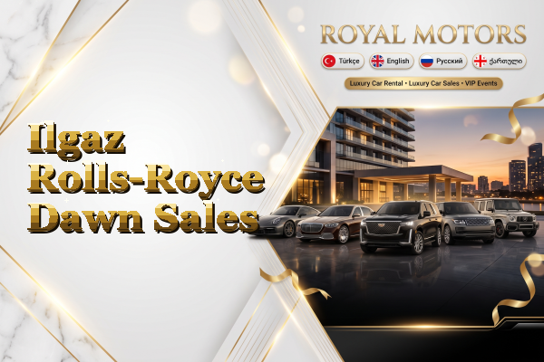 Ilgaz Rolls-Royce Dawn Sales