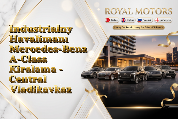 Industrialny Havalimanı Mercedes-Benz A-Class Kiralama - Central Vladikavkaz