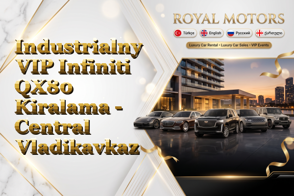Industrialny VIP Infiniti QX80 Kiralama - Central Vladikavkaz