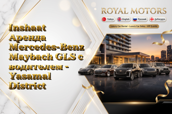 Inshaat Аренда Mercedes-Benz Maybach GLS с водителем - Yasamal District