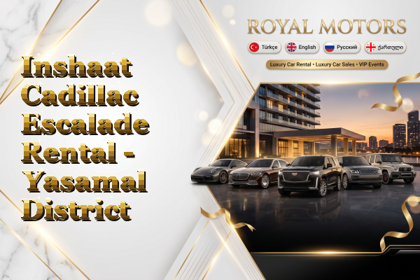 Inshaat Cadillac Escalade Rental - Yasamal District