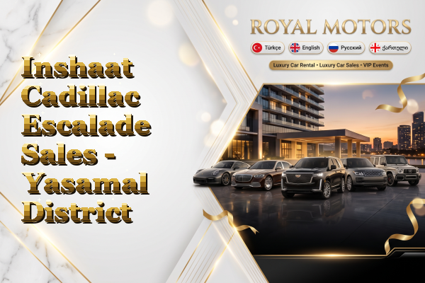 Inshaat Cadillac Escalade Sales - Yasamal District