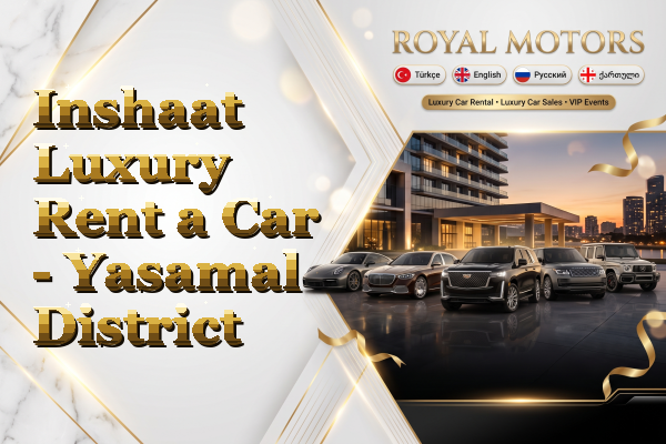Inshaat Luxury Rent a Car - Yasamal District