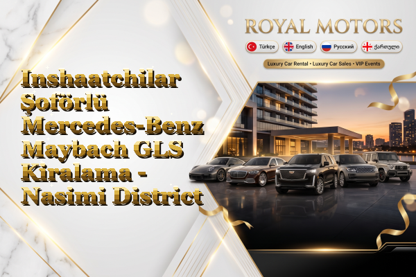 Inshaatchilar Şoförlü Mercedes-Benz Maybach GLS Kiralama - Nasimi District