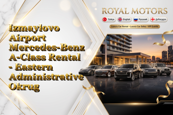 Izmaylovo Airport Mercedes-Benz A-Class Rental - Eastern Administrative Okrug