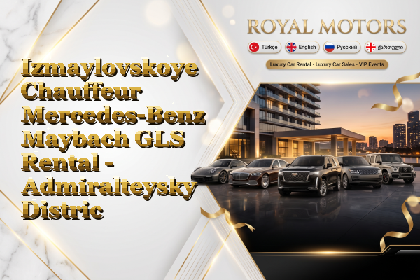 Izmaylovskoye Chauffeur Mercedes-Benz Maybach GLS Rental - Admiralteysky District