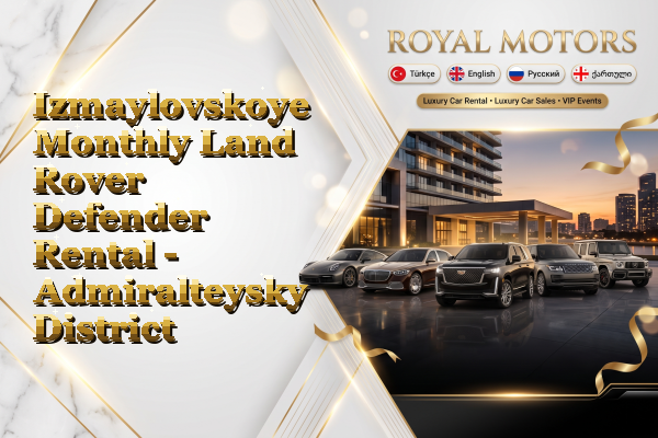 Izmaylovskoye Monthly Land Rover Defender Rental - Admiralteysky District
