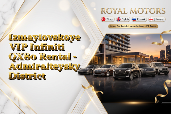 Izmaylovskoye VIP Infiniti QX80 Rental - Admiralteysky District