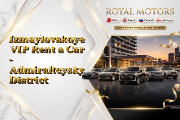 Izmaylovskoye VIP Rent a Car - Admiralteysky District