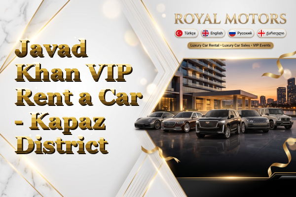 Javad Khan VIP Rent a Car - Kapaz District