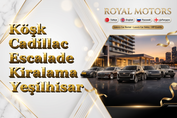 Köşk Cadillac Escalade Kiralama - Yeşilhisar