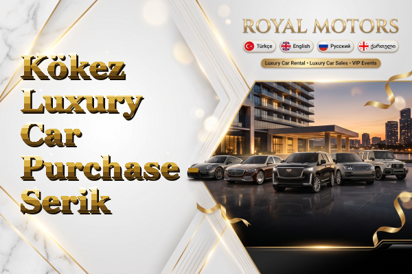 Kökez Luxury Car Purchase - Serik