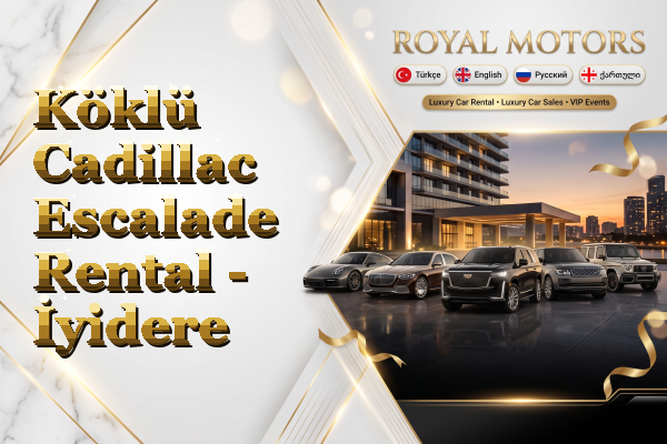 Köklü Cadillac Escalade Rental - İyidere