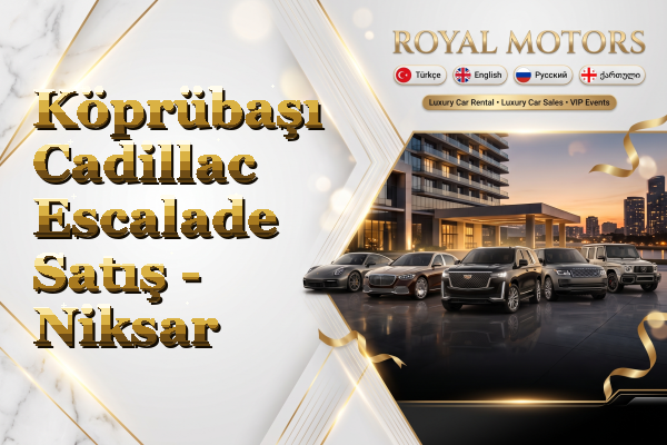 Köprübaşı Cadillac Escalade Satış - Niksar