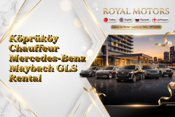 Köprüköy Chauffeur Mercedes-Benz Maybach GLS Rental