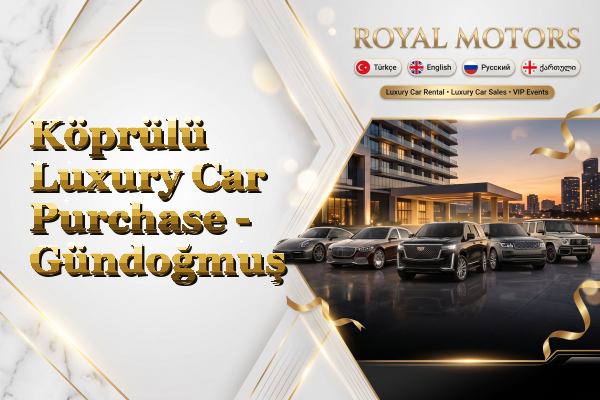 Köprülü Luxury Car Purchase - Gündoğmuş