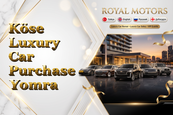 Köse Luxury Car Purchase - Yomra