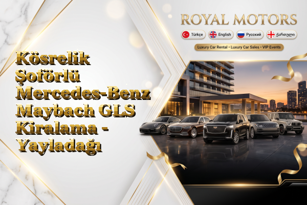 Kösrelik Şoförlü Mercedes-Benz Maybach GLS Kiralama - Yayladağı