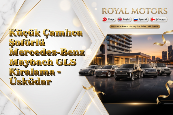 Küçük Çamlıca Şoförlü Mercedes-Benz Maybach GLS Kiralama - Üsküdar