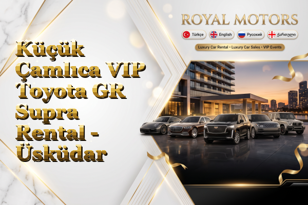 Küçük Çamlıca VIP Toyota GR Supra Rental - Üsküdar