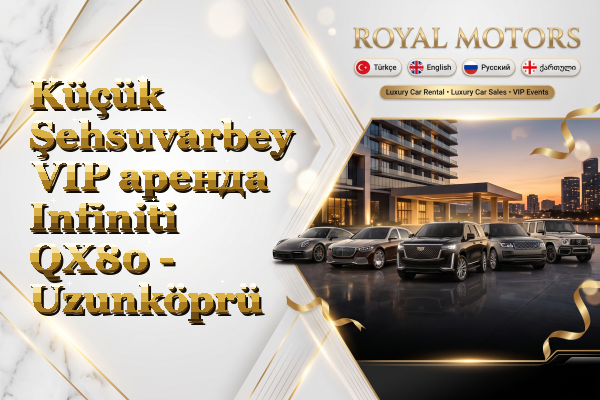 Küçük Şehsuvarbey VIP аренда Infiniti QX80 - Uzunköprü