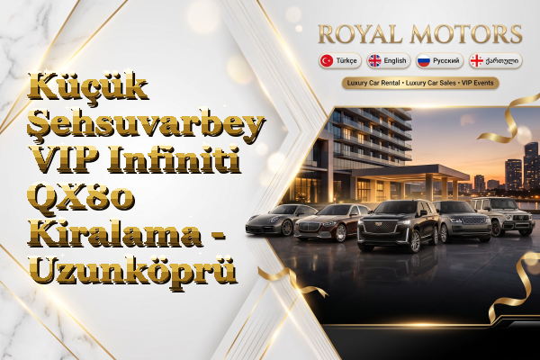 Küçük Şehsuvarbey VIP Infiniti QX80 Kiralama - Uzunköprü