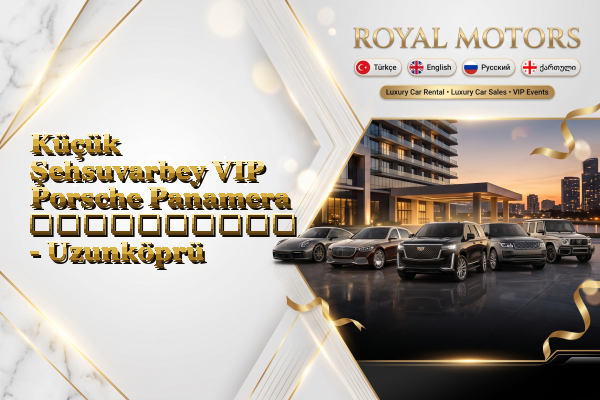 Küçük Şehsuvarbey VIP Porsche Panamera გაქირავება - Uzunköprü
