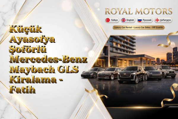Küçük Ayasofya Şoförlü Mercedes-Benz Maybach GLS Kiralama - Fatih
