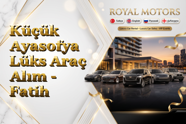Küçük Ayasofya Lüks Araç Alım - Fatih