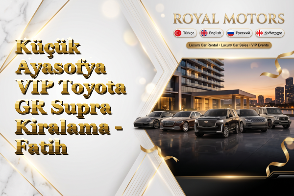 Küçük Ayasofya VIP Toyota GR Supra Kiralama - Fatih