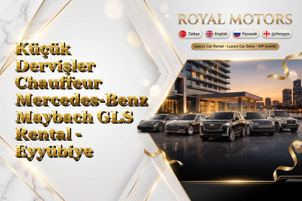 Küçük Dervişler Chauffeur Mercedes-Benz Maybach GLS Rental - Eyyübiye